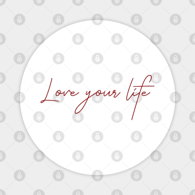 Love your life Magnet by junochaos